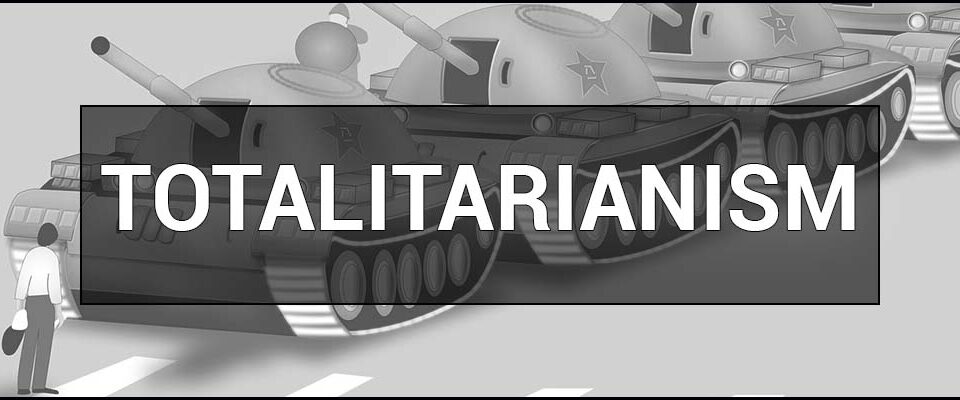 Totalitarian Regime (Totalitarianism) - what is it