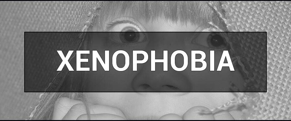 Xenophobia – what is it
