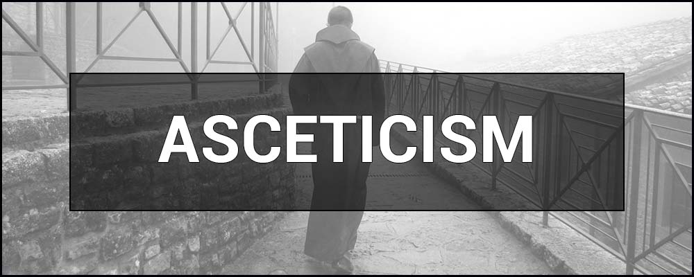 Asceticism (Askesis) – what is it, religion, ideology, and lifestyle.