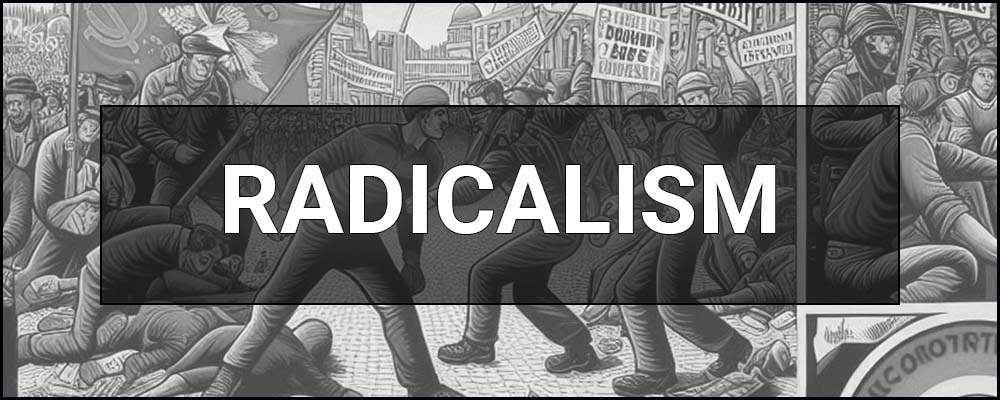 Radicalism — what it is, essence, types and examples. Who is a Radical? Definition & meaning.