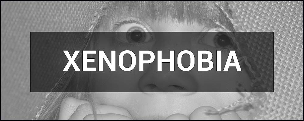 Xenophobia – what is it