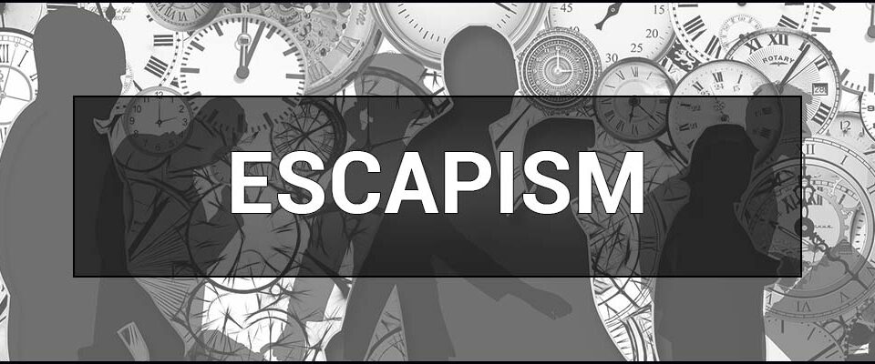 Escapism – what is it, a simple way to escape from reality