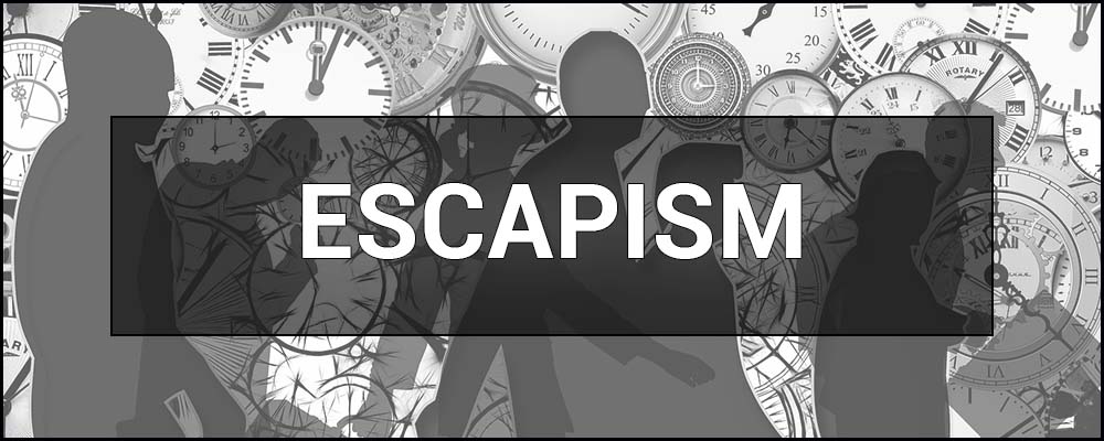 Escapism – what is it, a simple way to escape from reality