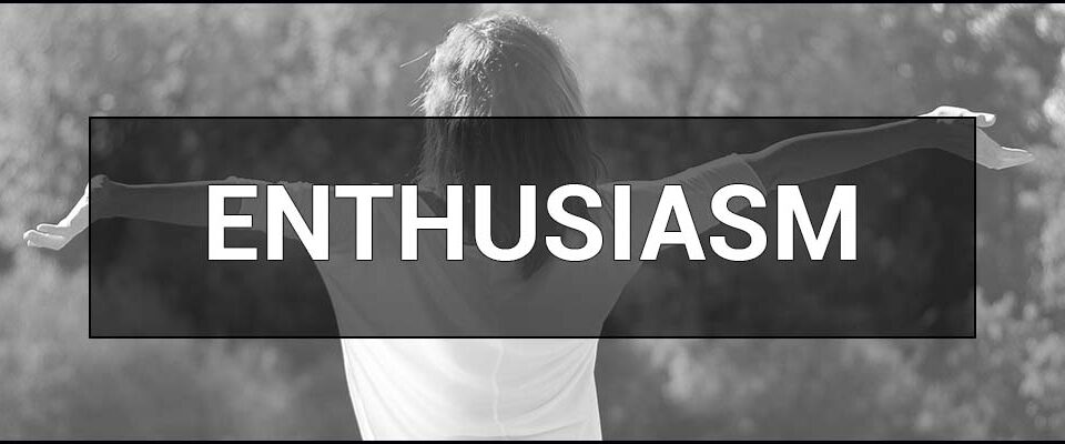 Enthusiasm – what is it, interpretations and examples.