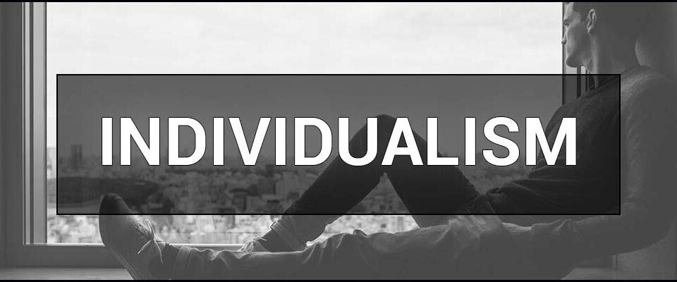 Individualism – what it is, types, examples. Who is an Individualist.