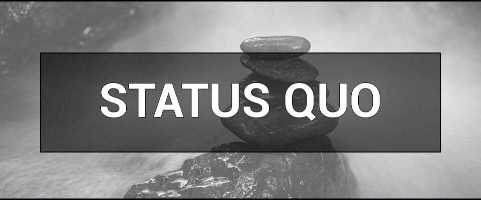 Status quo – what it means in politics, business, and everyday life