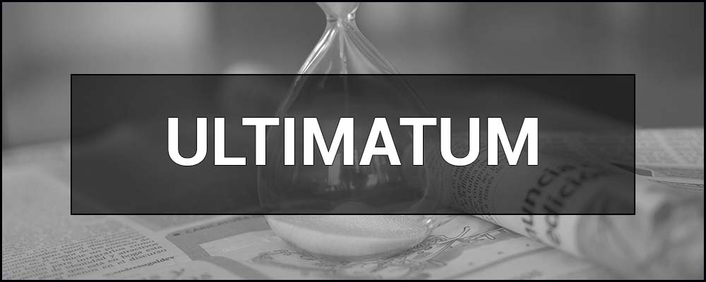 Ultimatum - what is it and how to respond to it.