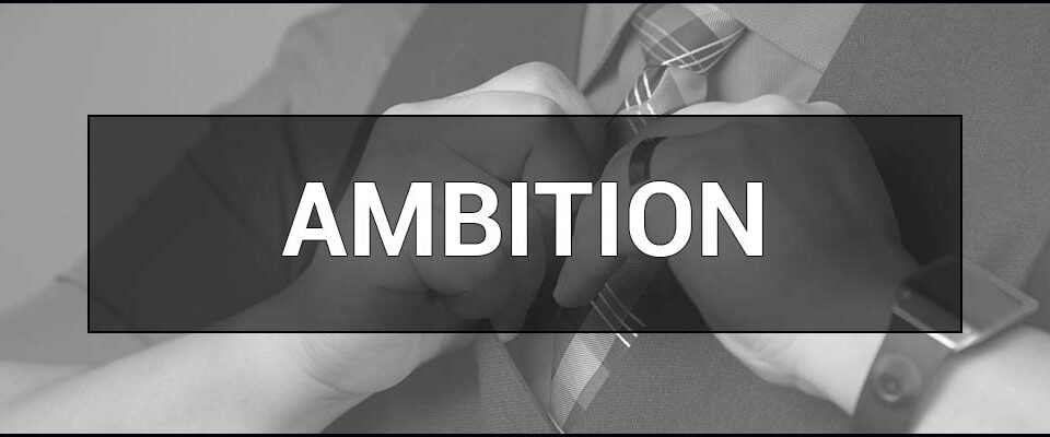 Ambition – what it is, its essence, definition, and examples.