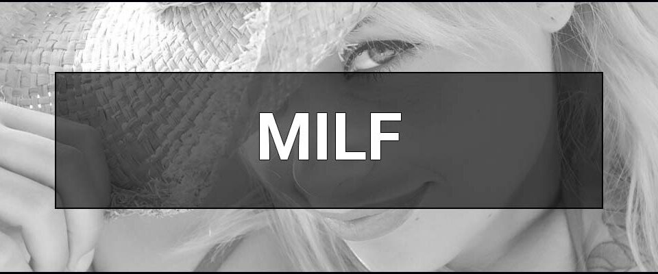 MILF — what it is, the essence of the slang word and examples of use. Who are milfs? Definition & meaning.
